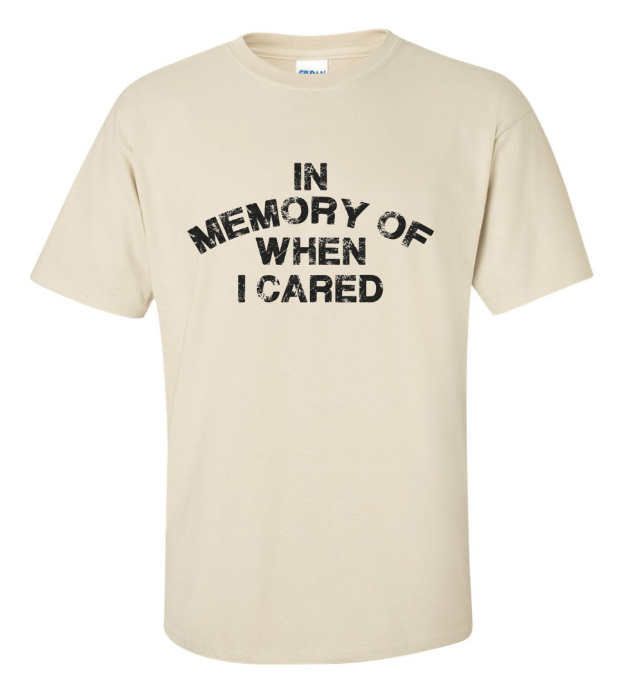 In The Memory Of When I Cared  T-shirt
